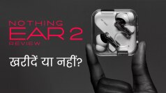 Nothing Ear 2 Review: Rs 10,000 में सिर्फ दमदार फीचर्स और आकर्षक डिजाइन?
