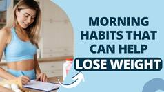 Weight Loss Tips: Effective Morning Habits For Instant Weight Loss | Watch Video