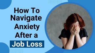 Mental Health: Practical Tips And Strategies To Manage Anxiety After A Job Loss