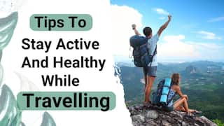 Travel Tips: How To Stay Active And Healthy While Travelling - Watch Video
