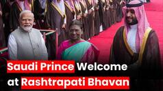 Prince Mohammed Bin Salman receives Grand Welcome at Rashtrapati Bhavan     PM Narendra Modi