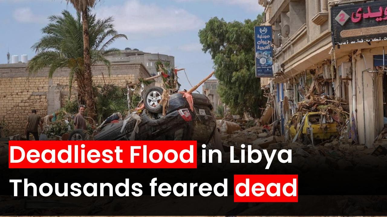 Deadliest Flood in Libya Thousands feared dead