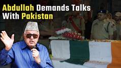 Farooq Abdullah demands talks with Pakistan after Anantnag encounter