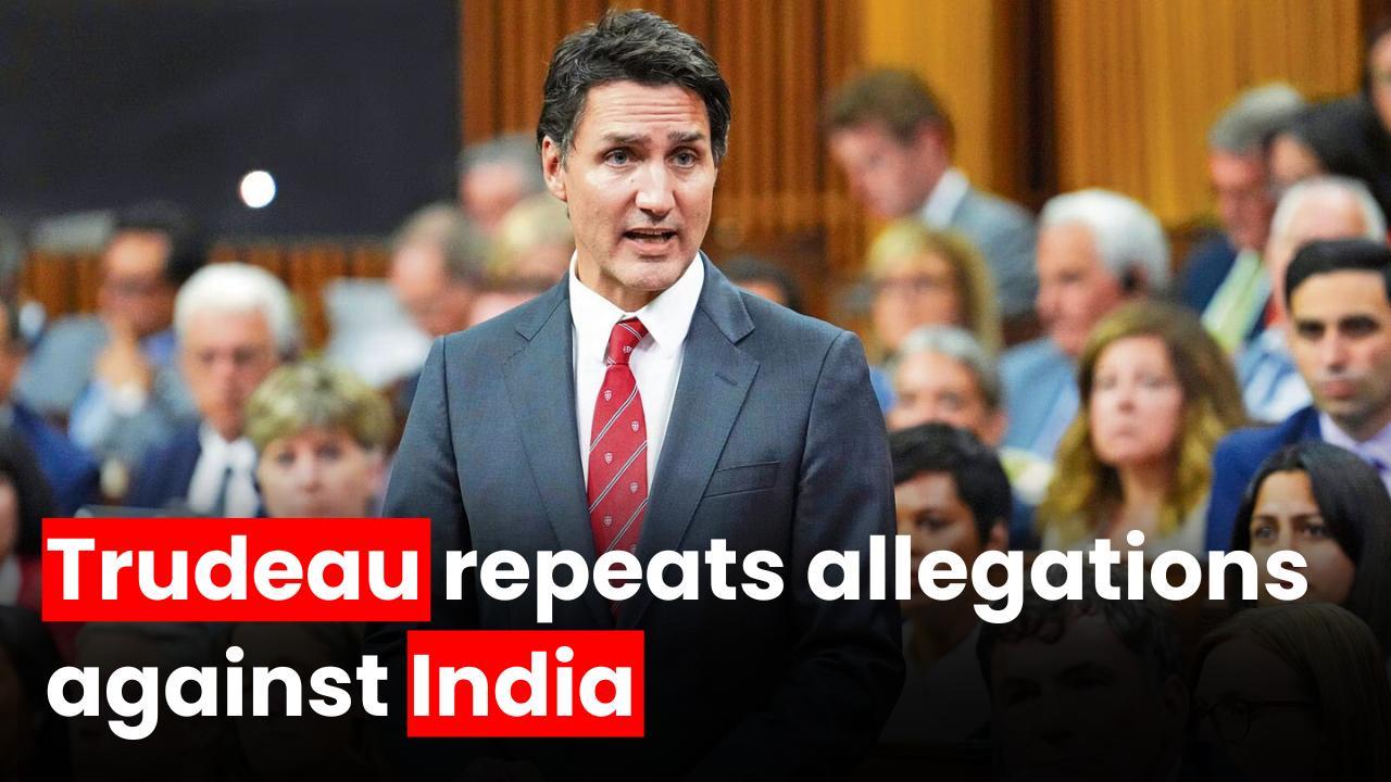 Watch: Justin Trudeau reiterates allegations against India