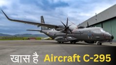चीन-पाक के छक्के छुड़ाने के लिए भारतीय वायुसेना में शामिल हो रहा Aircraft C-295, जान लिजिए क्या है इसकी खासियत