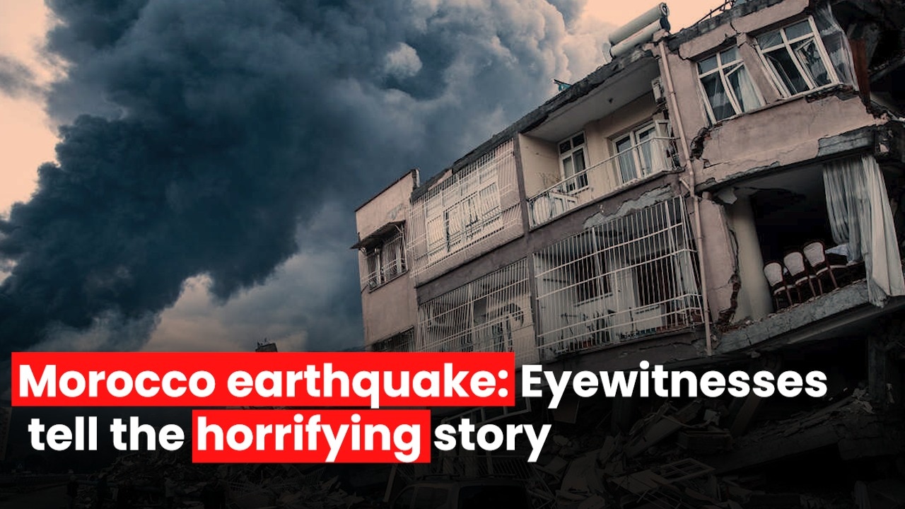 Morocco earthquake: Eyewitnesses tell the horrifying story