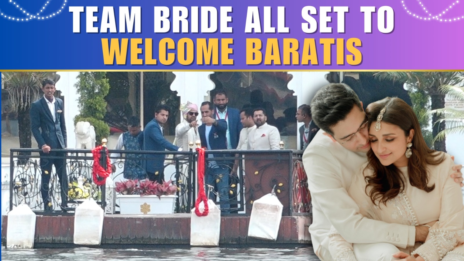 Parineeti Chopra-Raghav Chadha wedding: Team bride gears up to welcome the Baratis