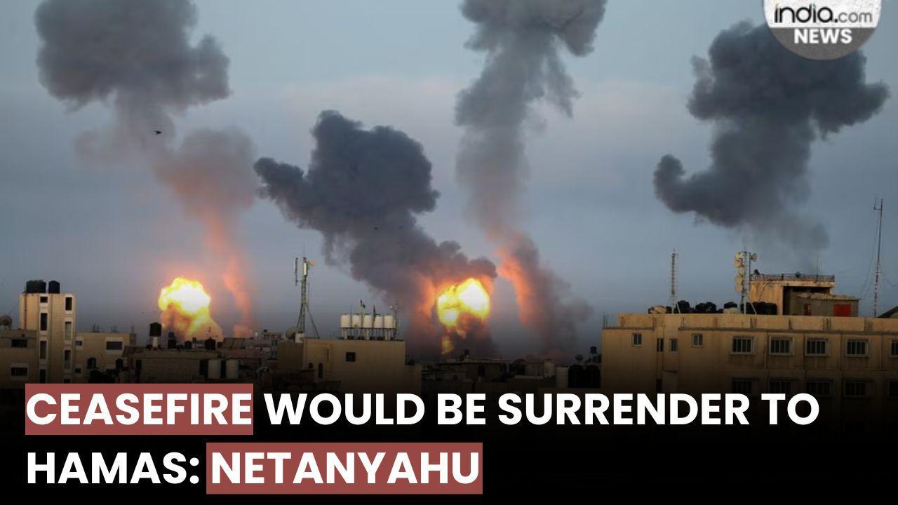Netanyahu dismisses calls for ceasefire, says that would be surrender to  Hamas