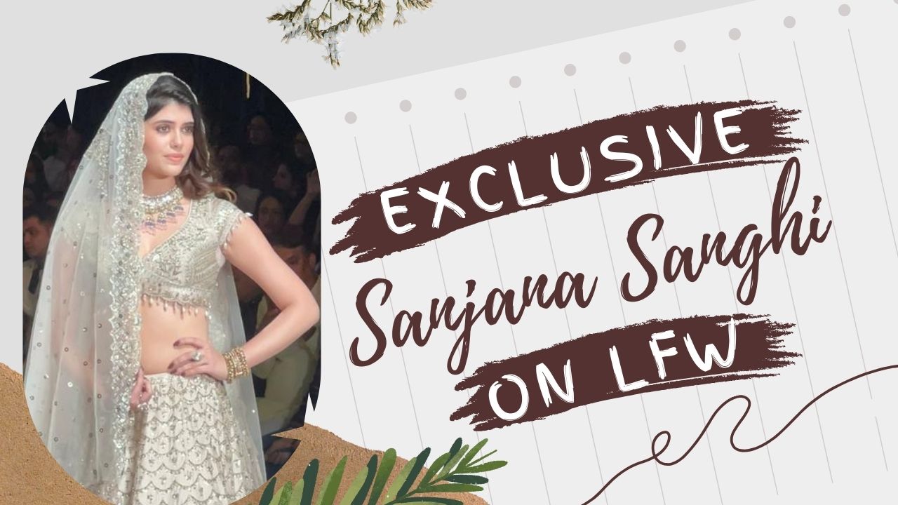 Exclusive: In conversation with Sanjana Sanghi Who Stole the Spotlight At LFW As A Showstopper