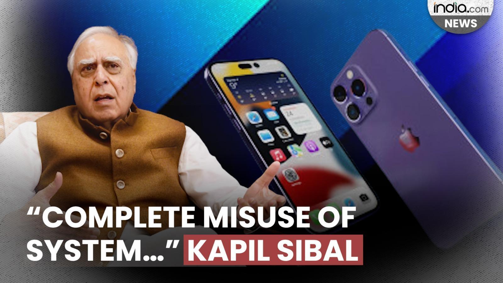 Complete misuse of system       Kapil Sibal criticises Centre over Apple   s hacking attempt alerts