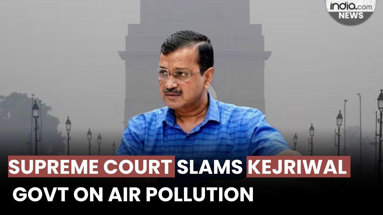 Supreme Court slams Kejriwal govt on Air Pollution, demands action