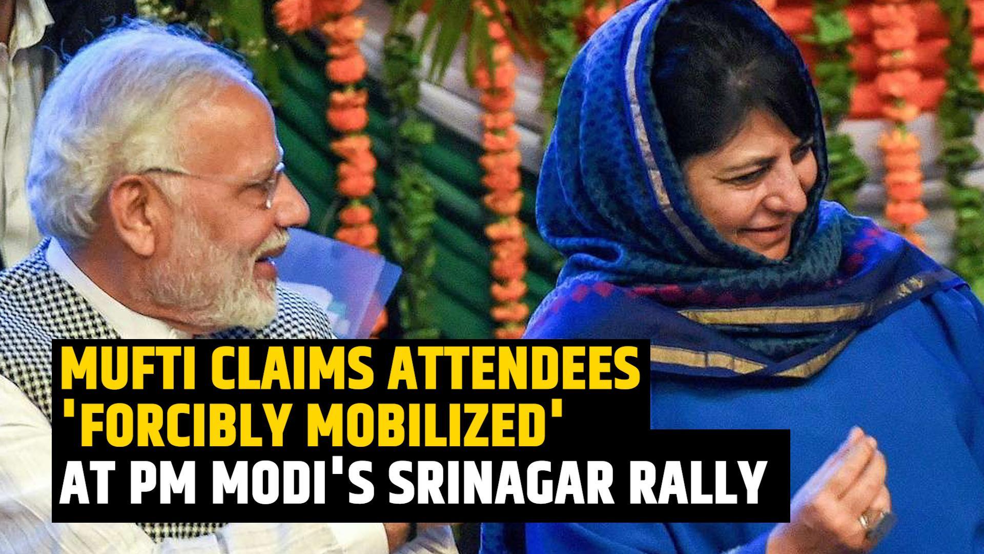 Mehbooba Mufti's    forcibly mobilized    charge on PM Modi's Srinagar rally