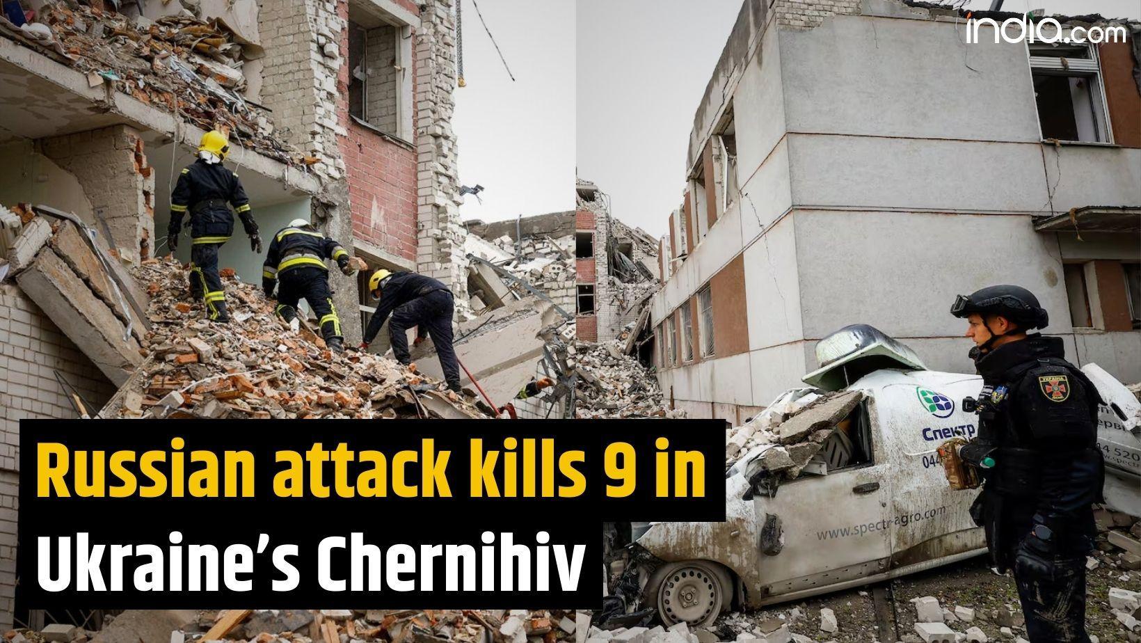 Russian attack kills at least 9 in Ukraine's Chernihiv | Russia- Ukraine war
