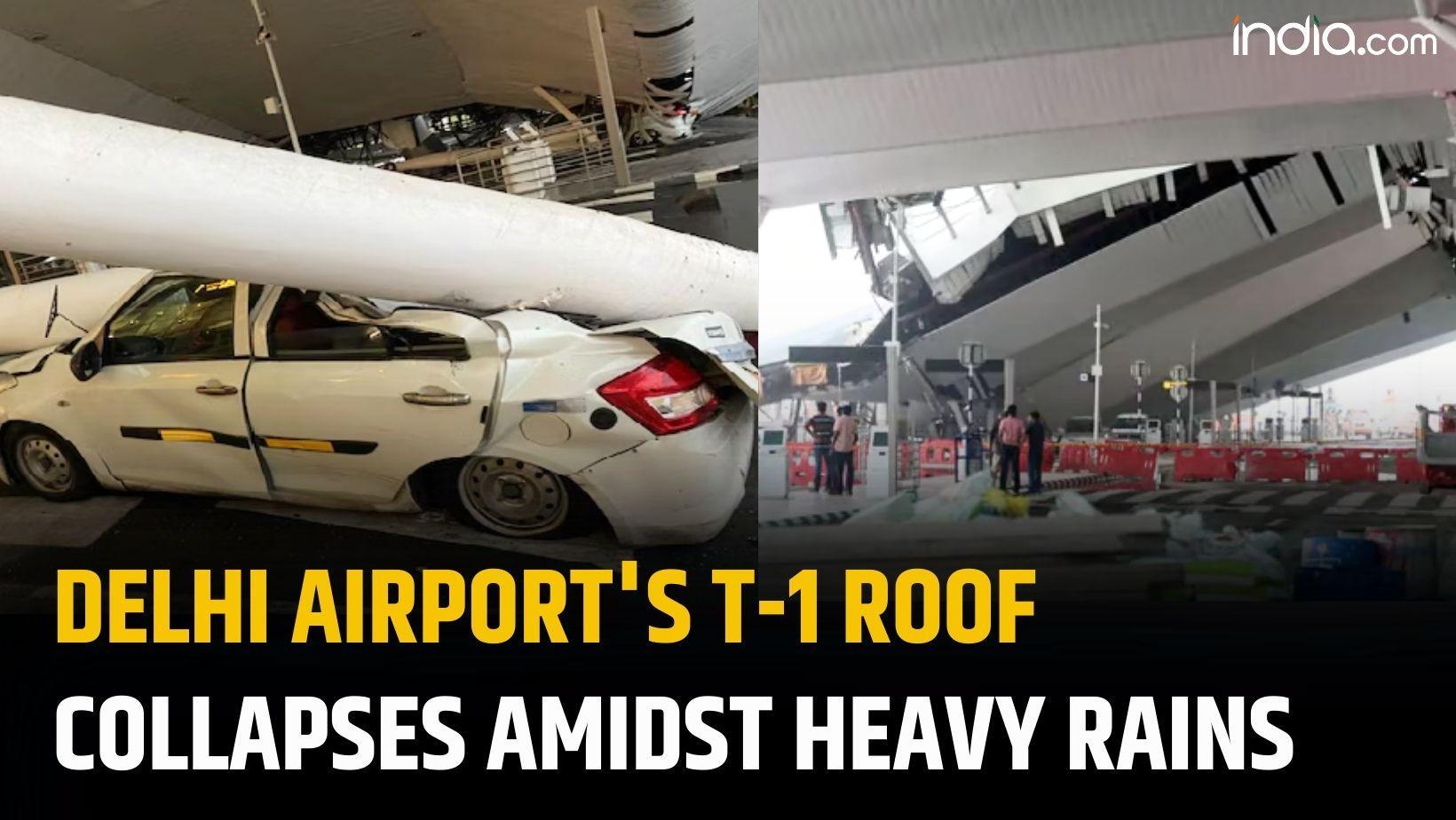 Delhi Rains: Heavy downpour causes roof collapse of Delhi airport Terminal 1