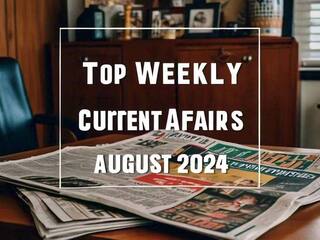 Top Current Affairs August 2024: SSC से UPSC तक, Govt Job की तैयारी के लिए महत्तवपूर्ण हैं ये टॉपिक्स, पढे़ं सभी अपडेट्स