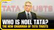 Who is Noel Tata, the New Chairman of Tata Trusts & Successor of Ratan Tata?