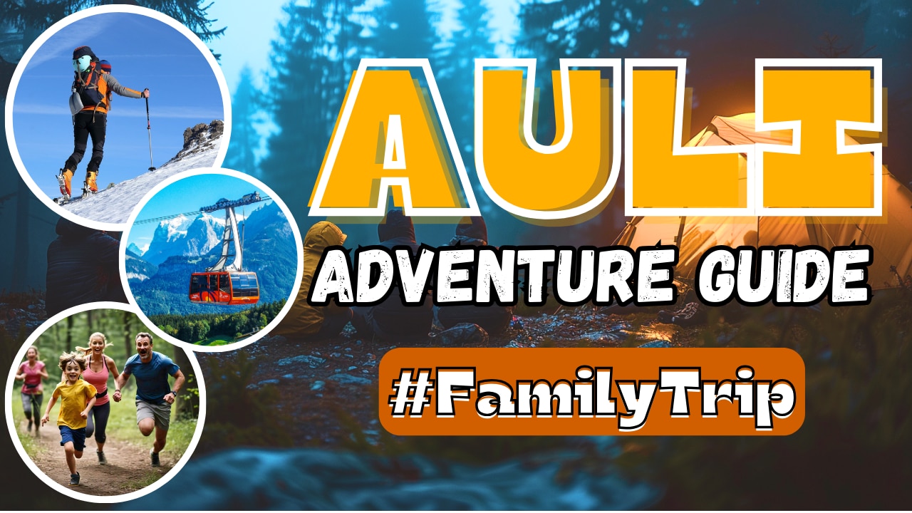 Explore Auli’s Top Family Activities – Skiing, Trekking & More! | Adventure Guide