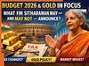 Gold, Taxes and Markets in the Spotlight: What FM Sitharaman may - and may not - announce in Budget 2026