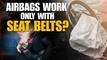Airbags Work Best Only with Seatbelts – Here’s Why